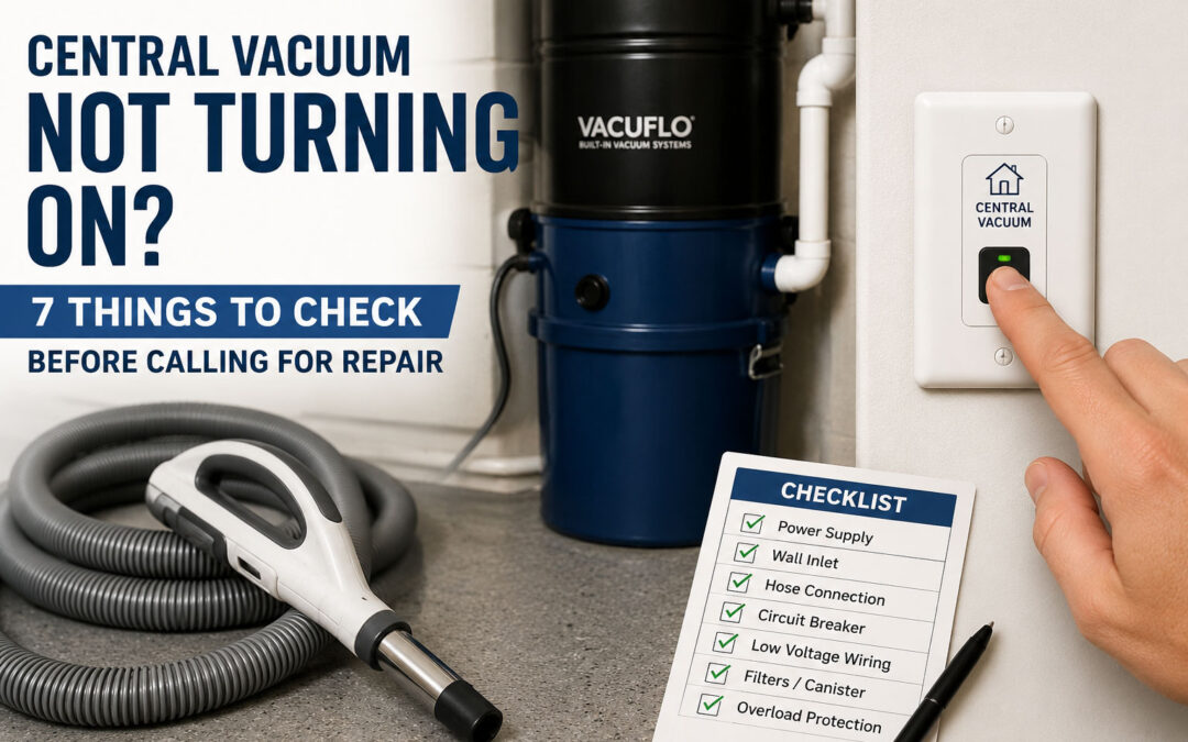 Central Vacuum Not Turning On? 7 Things to Check Before Calling for Repair